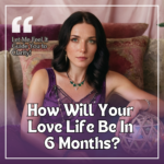 How Will Your Love Life Be in 6 Months?