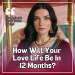 How Will Your Love Life Be in 12 Months?