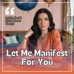 Let Me Manifest for You – Love, Money, Career & Success